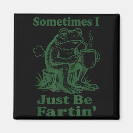Aimant Sometimes I Just Be Fartin' Frog  (Devant)