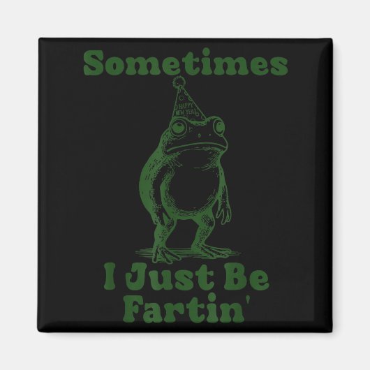 Aimant Sometimes I Just Be Fartin' Frog Funny Happy New Y (Devant)