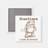Aimant Sometimes I Just Be Fartin’ Frog Funny Rude Silly  (Recto/Verso)
