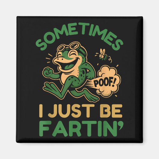 Aimant Sometimes I Just Be Fartin, Funny Frog  (Devant)