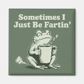Aimant Sometimes I Just Be Fartin Funny Frog Unhinged (Devant)