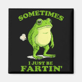 Aimant Sometimes I Just Be Farting Funny Frog  (Devant)