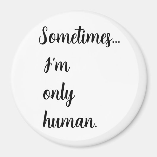 Aimant Sometimes...I'm only human. keychain (Devant)