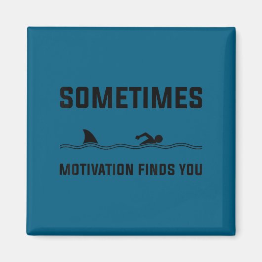 Aimant Sometimes Motivation Finds You Swimming Shark Moti (Devant)