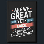 Aimant Sommes-Nous Génial Et Pourtant Sentons-Nous Embarr<br><div class="desc">Sommes-Nous Encore Grands Parce Que Je Me Sens Embarrassé Anti Trump</div>