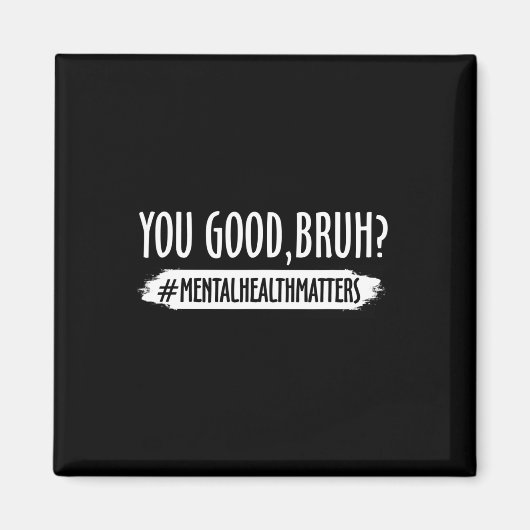 Aimant Sont Bonnes Bruh Problème de santé mentale 1 (Devant)