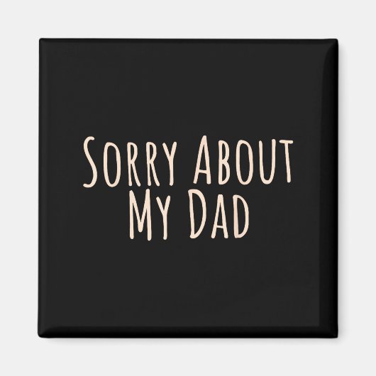Aimant Sorry About My Dad Funny Father Son Daughter Sayin (Devant)