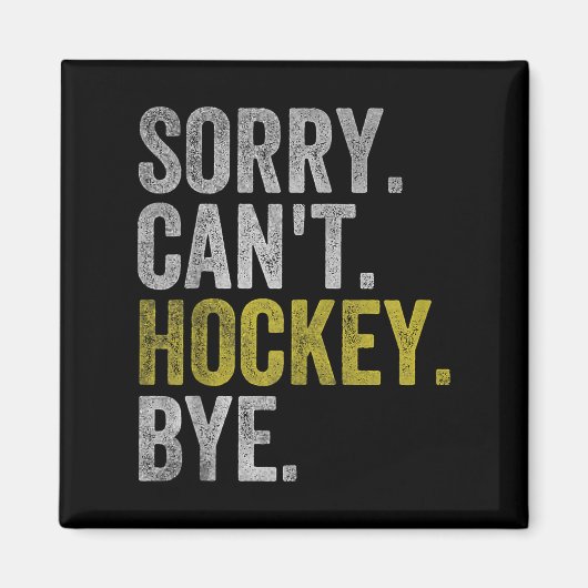 Aimant Sorry Can't Hockey Bye Funny Hockey  (Devant)