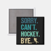 Aimant Sorry Can't Hockey Bye Funny Hockey Lover For Wome (Recto/Verso)