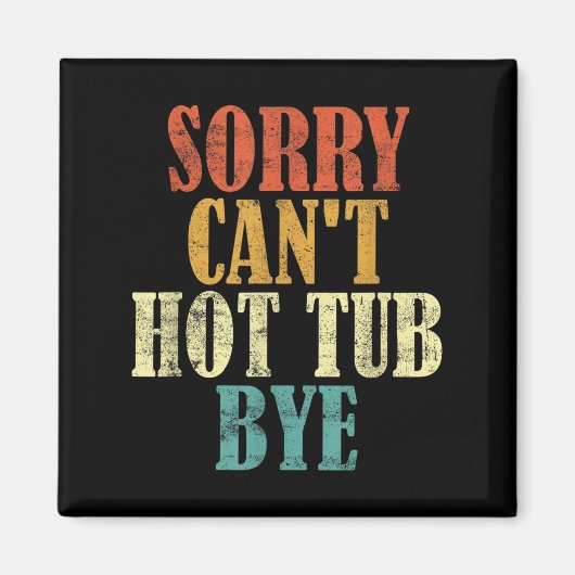 Aimant Sorry Can't Hot Tub Bye Funny Hot Tub Lovers Vinta (Devant)