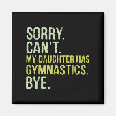Aimant Sorry Can't My Daughter Has Gymnastics Bye Funny M (Devant)