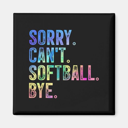 Aimant Sorry Can't Softball Bye Funny Softball Lover (Devant)
