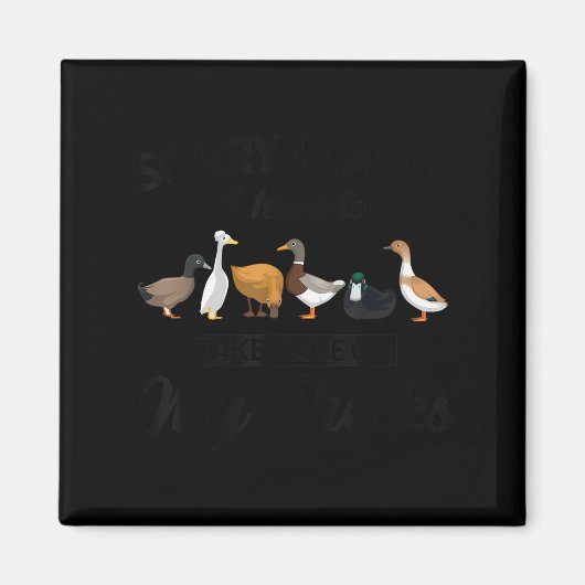 Aimant Sorry I Can't Have To Take Care Of My Ducks Funny (Devant)