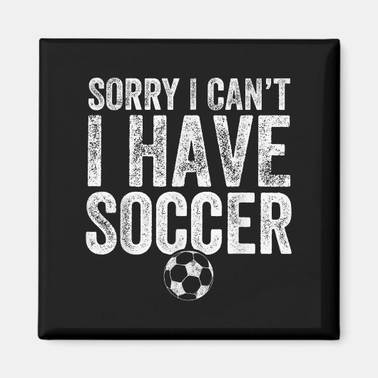 Aimant Sorry I Can't I Have Soccer - Soccer Player Gift  (Devant)