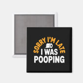 Aimant Sorry I’m Late Ong Funny Bathroom Humor Art  (Recto/Verso)