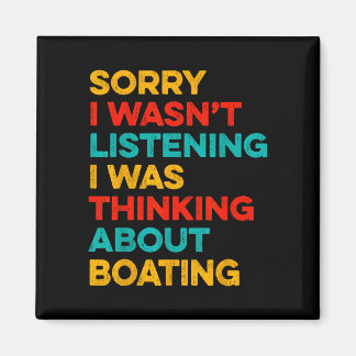 Aimant Sorry wasn't listening thinking about boating