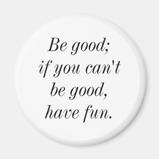 Aimant Soyez bon; si vous ne pouvez pas être bon, amusez- (Devant)