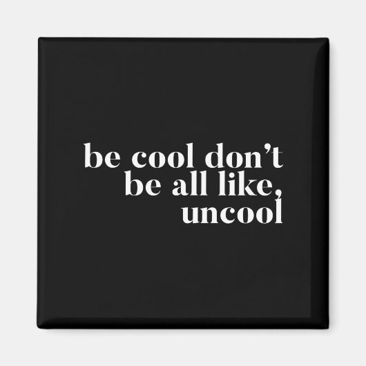 Aimant Soyez cool, ne soyez pas complètement comme un des (Devant)