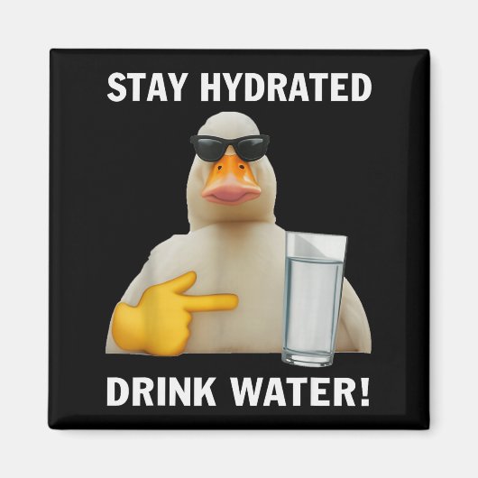 Aimant Stay Hydrated Drink Water Funny Meme Duck (Devant)