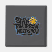 Aimant Stay Tomorrow Needs You, Suicide Awareness Mental  (Devant)