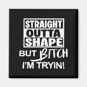 Aimant Straight Outta Shape But Btch I'm Tryin Funny Work (Devant)