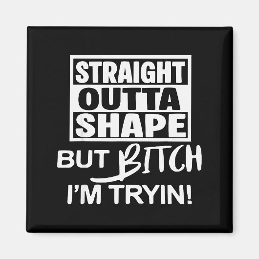Aimant Straight Outta Shape But Btch I'm Tryin Funny Work (Devant)