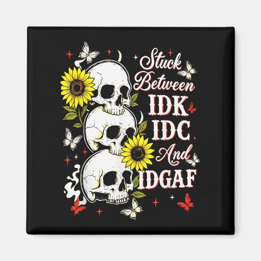 Aimant Stuck Between Idk, I And Idgaf Sunflower Skull Sar (Devant)