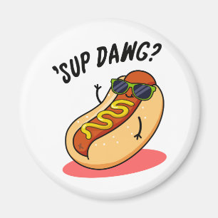 Aimant Sup Dawg Funny Hot Dog Pun