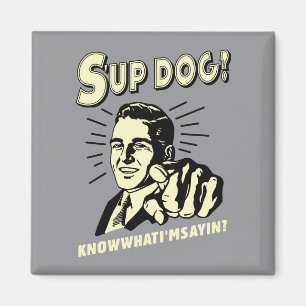 Aimant S'up Dog : Sachez ce que je suis Sayin