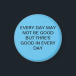 Aimant Superbe Bleu Doux Superbe Avec Texte<br><div class="desc">TOUS LES JOURS NE SONT PEUT-ÊTRE PAS BONS MAIS IL Y EN A DE BONS TOUS LES JOURS</div>