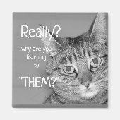 Aimant Tabby Cat, Vraiment ? Pourquoi leur écoutez-vous ? (Devant)