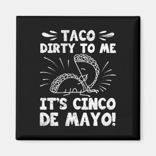 Aimant Taco Dirty To Me C'est Cinco De Mayo Fiesta Party