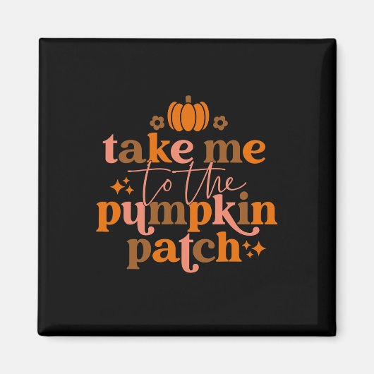 Aimant Take Me To The Pumkin Patch Autumn Fall Thanksgiv (Devant)