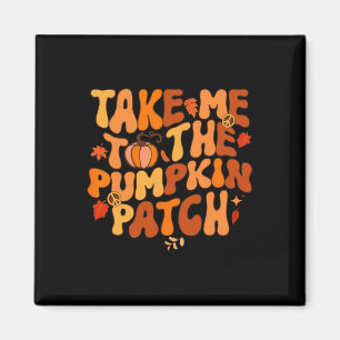 Aimant Take Me To The Pumkin Patch Autumn Fall Thanksgiv