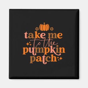 Aimant Take Me To The Pumkin Patch Autumn Fall Thanksgiv