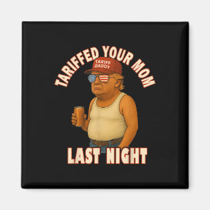 Aimant Tariffé Votre Maman Funny Tarif Daddy Trump Mème