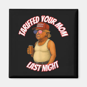 Aimant Tariffé Votre Maman Funny Tarif Daddy Trump Mème