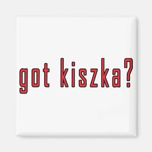 Aimant t'as du kiszka ? (Devant)