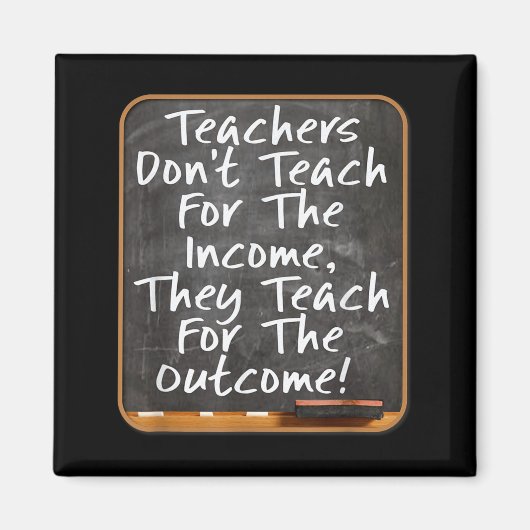 Aimant Teachers Don't Teach For Income Teach For Outcome (Devant)