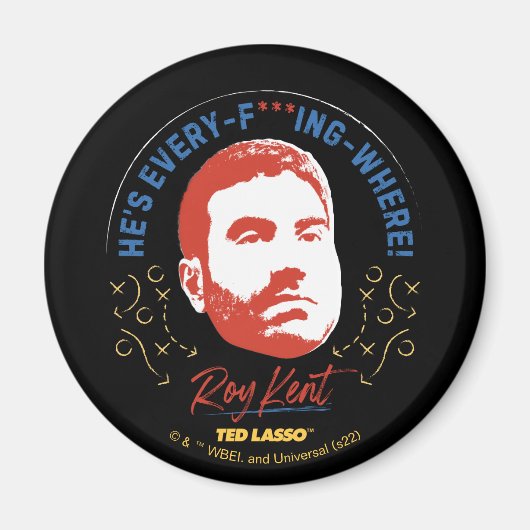 Aimant Ted Lasso | Roy Kent He's Every — Where (Devant)