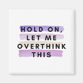 Aimant tenir, laissez-moi surpenser ce design (Devant)