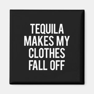 Aimant Tequila fait tomber mes vêtements