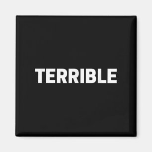 Aimant Terrible Funny Sarcastic Word Saying Novelty Tee