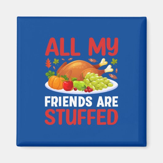 Aimant Thanksgiving Tous Mes Amis Sont Stuffés (Devant)