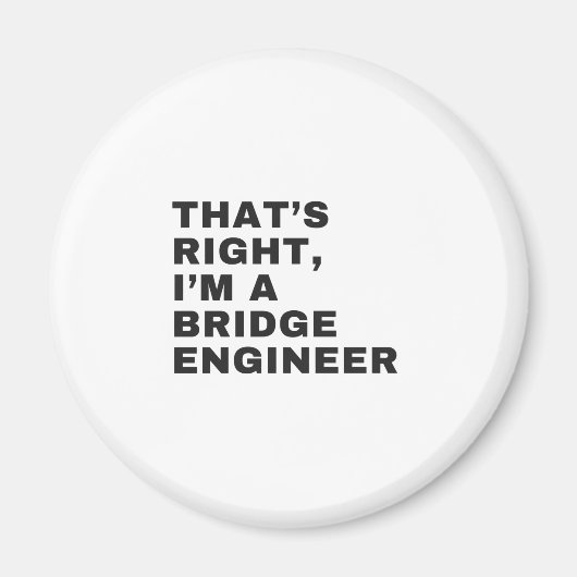 Aimant THAT's RIGHT, I AM A BRIDGE ENGINEER (Devant)