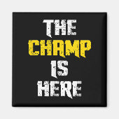 Aimant The Champ Is Here Motivational Chamonship Chamon  (Devant)
