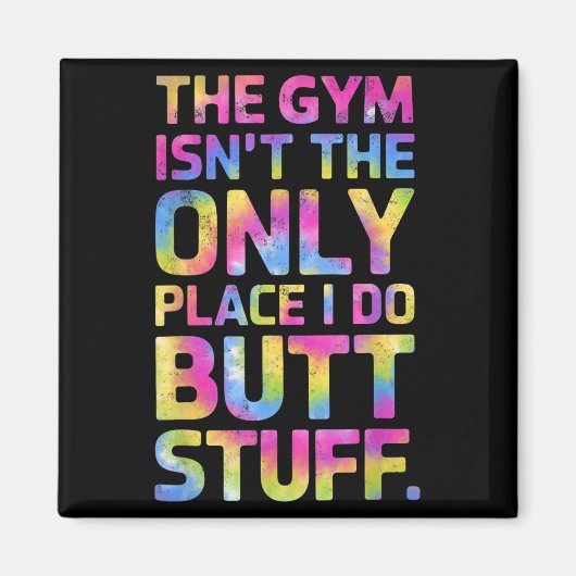 Aimant The Gym Isn't Only Place I Do Butt Stuff At The Gy (Devant)