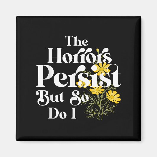 Aimant The Horrors Persist But So Do I Strength Resilienc (Devant)