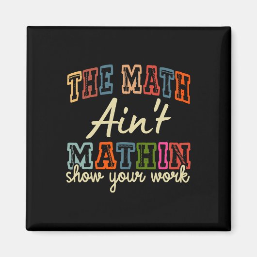 Aimant The Math Ain't Mathing Show Your Work Back To Scho (Devant)