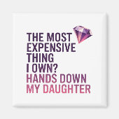 Aimant The Most Expensive Thing I Own_ Hands Down My Daug (Devant)